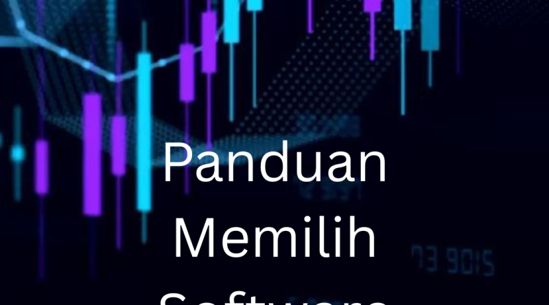 Panduan Memilih Software Trading Forex yang Tepat