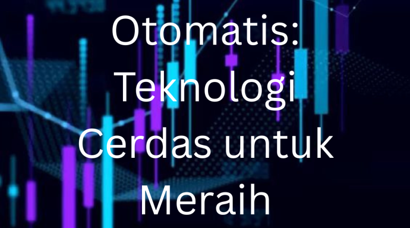 Trading Forex Otomatis Teknologi Cerdas untuk Meraih Keuntungan